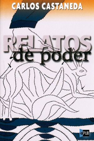 [The Teachings of Don Juan 04] • Relatos de poder